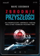 Ok�adka - Zbrodnie przysz�o�ci. Jak cyberprzest�pcy, korporacje i pa�stwa mog� u�ywa� technologii przeciwko Tobie