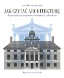 Okadka - Jak czyta architektur. Najwaniejsze informacje o stylach i detalach