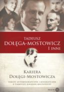 Okadka ksizki - Kariera Dogi-Mostowicza. Teksty autobiograficzne i biograficzne o Tadeuszu Dodze-Mostowiczu