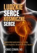 Ok�adka - Ludzkie serce, kosmiczne serce. Nowatorskie spojrzenie na choroby uk�adu kr��enia, ich profilaktyk� i leczenie