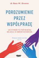 Ok�adka - Porozumienie przez wsp�prac�. Jak stworzy� partnersk� relacj� ze swoim dzieckiem. Wyd. 2