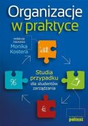 Okładka ksiązki - Organizacje w praktyce. Studia przypadku dla studentów zarządzania