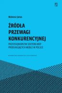 Okładka - Źródła przewagi konkurencyjnej. przedsiębiorstw sektora MŚP produkujących meble w Polsce
