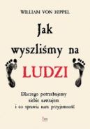 Ok�adka - Jak wyszli�my na ludzi. Dlaczego potrzebujemy siebie nawzajem i co sprawia nam przyjemno��