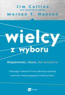 Ok�adka - Wielcy z wyboru. Niepewno��, chaos, �ut szcz�cia. Dlaczego niekt�re firmy odnosz� sukcesy pomimo niesprzyjaj�cych okoliczno�ci
