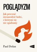 Ok�adka - Pogl�dyzm. Jak przesta� nienawidzi� ludzi, z kt�rymi si� nie zgadzamy