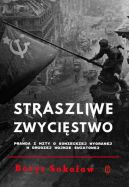 Okadka ksizki - Straszliwe zwycistwo. Prawda i mity o sowieckiej wygranej w drugiej wojnie wiatowej