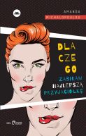 Ok�adka - Dlaczego zabi�am najlepsz� przyjaci�k�