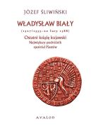 Ok�adka - W�adys�aw Bia�y (1327/1333 - 20 luty 1388). Ostatni ksi��� kujawski. Najwi�kszy podr�nik spo�r�d Piast�w