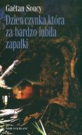 Okładka książki - Dziewczynka, która za bardzo lubiła zapałki