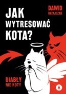 Okładka - Jak wytresować kota? Diabły, nie koty
