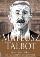 Okadka ksizki - Mateusz Talbot. Od alkoholika do kandydata na otarze