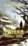 Okładka książki - Epifania Wikarego Trzaski 