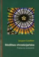 Okładka - Modlitwa chrześcijańska. Praktyczny przewodnik