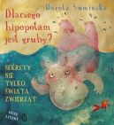 Okadka ksizki - Dlaczego hipopotam jest gruby? Sekrety nie tylko wiata zwierzt