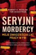 Okładka - Seryjni mordercy. Moje dwadzieścia lat pracy w FBI