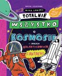 Okładka - Totalnie wszystko o kosmosie. i innych galaktycznych faktach