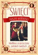 Ok�adka - �wi�ci naszej wolno�ci. Modlitwy za przyczyn� polskich �wi�tych