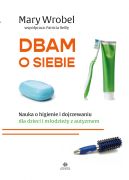 Ok�adka - Dbam o siebie. Nauka o higienie i dojrzewaniu dla dzieci i m�odzie�y z autyzmem