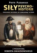 Okładka - Siły psychohistorii. Zrozumieć wczoraj, by zawładnąć jutrem