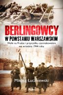 Okadka - Berlingowcy w Powstaniu Warszawskim. Walki na Pradze i przyczku czerniakowskim we wrzeniu 1944 roku