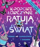 Ok�adka - K-popowe �owczynie ratuj� �wiat. Ponad 60 zada� i zagadek!