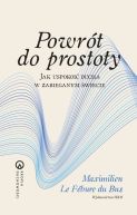 Ok�adka - Powr�t do prostoty. Jak uspokoi� ducha w zabieganym �wiecie