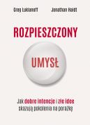 Okładka - Rozpieszczony umysł. Jak dobre intencje i złe idee skazują pokolenia na porażkę