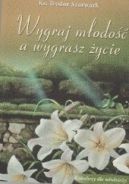 Ok�adka - Wygraj m�odo�� a wygrasz �ycie