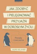 Okadka - Jak zdoby i pielgnowa przyja w dorosym yciu. Porady i wiczenia