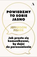 Okładka - Powiedzmy to sobie jasno. Jak prosto się komunikować, by dojść do porozumienia