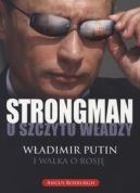 Ok�adka - Strongman u szczytu w�adzy. W�adimir Putin i walka o Rosj�