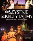 Okadka ksizki - Wszystkie sekrety Fatimy. Objawienie, ktre zmienio wiat