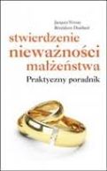 Okładka książki - Stwierdzenie nieważności małżeństwa. Praktyczny poradnik