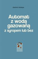 Ok�adka - Automat z wod� gazowan� z syropem lub bez. Powie�� mi�ska