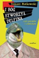 Okadka ksizki - I Bg stworzy delfina, czyli potrawka z czowiekw