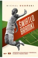 Okadka - wiato bramki. Opowie o pikarzach, trenerach, klubach i piknej grze