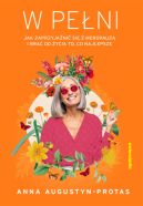 Okładka książki - W pełni. Jak zaprzyjaźnić się z menopauzą i brać od życia to, co najlepsze