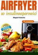 Ok�adka - AirFryer w insulinooporno�ci. 80 szybkich i smacznych przepis�w na frytkownicy bezt�uszczowej