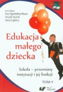 Okadka -  Edukacja maego dziecka. Tom 9. Szkoa  przemiany instytucji i jej funkcji