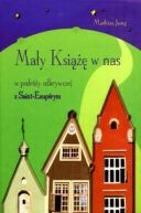 Ok�adka - Ma�y Ksi��� w nas. W podr�y odkrywczej z Saint-Exuperym