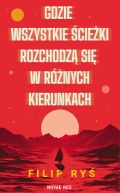 Okładka - Gdzie wszystkie ścieżki rozchodzą się w różnych kierunkach