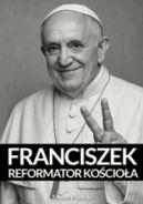 Ok�adka ksi�zki - Papie� Franciszek. Reformator Ko�cio�a