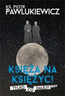 Okładka - Księża na Księżyc! Tylko co dalej?