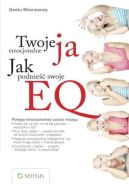 Ok�adka - Twoje emocjonalne ja. Jak podnie�� swoje EQ
