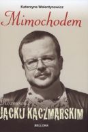 Okładka książki - Mimochodem. Rozmowy o Jacku Kaczmarskim