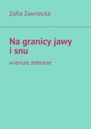 Ok�adka - Na granicy jawy i snu. Wiersze zebrane