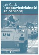 Okładka - Jan Karski a odpowiedzialność za ochronę