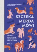 Ok�adka ksi�zki - Szczeka, merda, m�wi. Jak by� najlepszym cz�owiekiem swojego psa