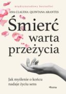 Ok�adka - �mier� warta prze�ycia. Jak my�lenie o ko�cu nadaje �yciu sens